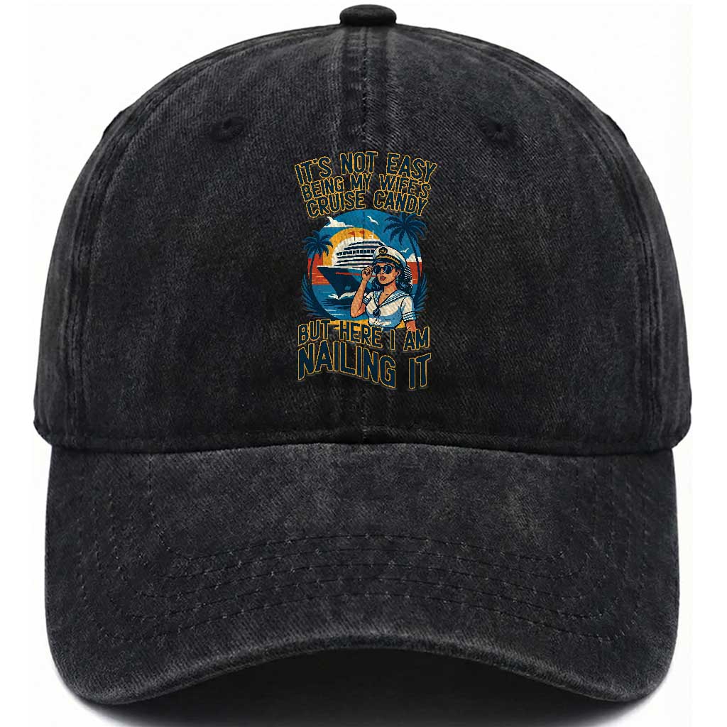 Funny Cruise Washed Cotton Baseball Cap It Is Not Easy Being My Wife's Cruise Candy