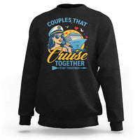 Couples That Cruise Together Stay Together Sweatshirt Funny Cruising Couples - Wonder Print Shop