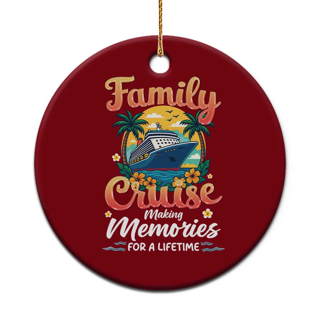 Family Cruise Making Memories For A Life Time Ceramic Ornament Funny Cruise Vacation Trip - Wonder Print Shop