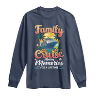 Family Cruise Making Memories For A Life Time Long Sleeve Shirt Funny Cruise Vacation Trip - Wonder Print Shop