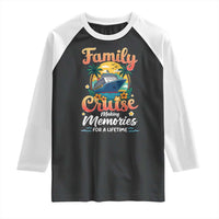 Family Cruise Making Memories For A Life Time Raglan Shirt Funny Cruise Vacation Trip - Wonder Print Shop
