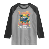 Family Cruise Making Memories For A Life Time Raglan Shirt Funny Cruise Vacation Trip - Wonder Print Shop