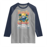 Family Cruise Making Memories For A Life Time Raglan Shirt Funny Cruise Vacation Trip - Wonder Print Shop