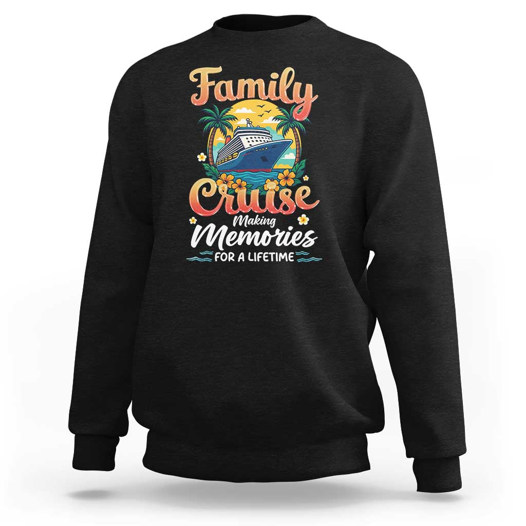 Family Cruise Making Memories For A Life Time Sweatshirt Funny Cruise Vacation Trip - Wonder Print Shop