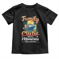 Family Cruise Making Memories For A Life Time Toddler T Shirt Funny Cruise Vacation Trip - Wonder Print Shop