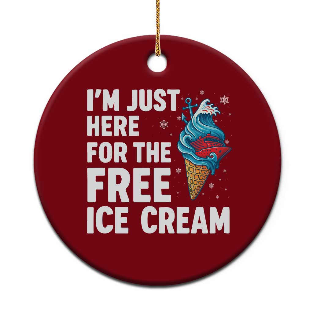 Funny Cruise Ceramic Ornament I Am Just Here For The Free Ice Cream - Wonder Print Shop
