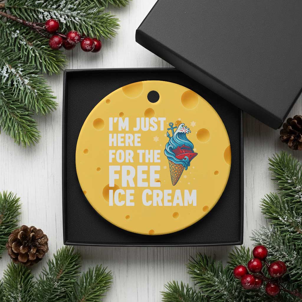 Funny Cruise Ceramic Ornament I Am Just Here For The Free Ice Cream - Wonder Print Shop