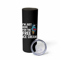 Funny Cruise Skinny Tumbler I Am Just Here For The Free Ice Cream - Wonder Print Shop