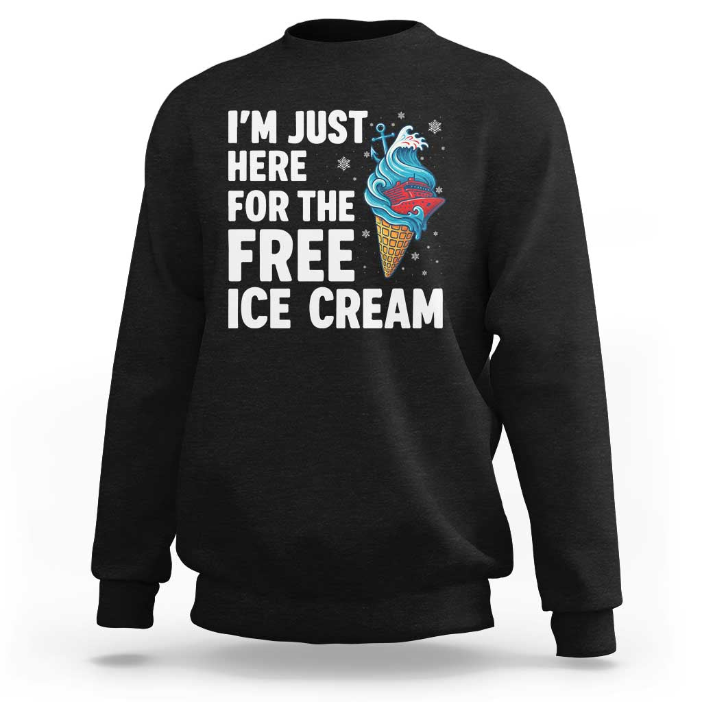 Funny Cruise Sweatshirt I Am Just Here For The Free Ice Cream - Wonder Print Shop