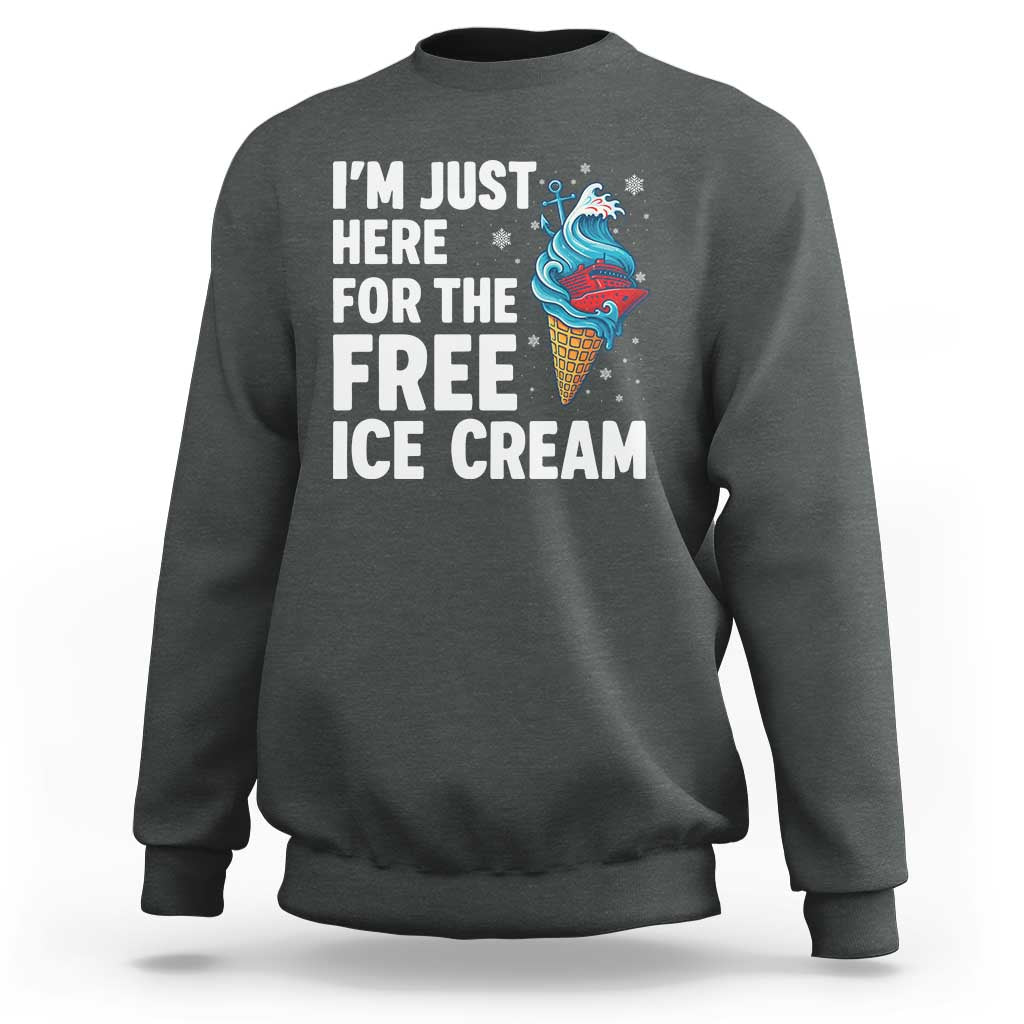 Funny Cruise Sweatshirt I Am Just Here For The Free Ice Cream - Wonder Print Shop