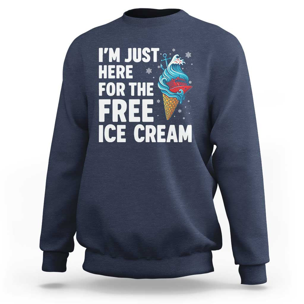 Funny Cruise Sweatshirt I Am Just Here For The Free Ice Cream - Wonder Print Shop