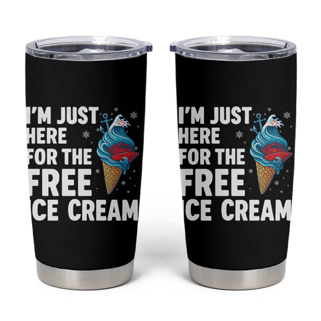 Funny Cruise Tumbler Cup I Am Just Here For The Free Ice Cream - Wonder Print Shop