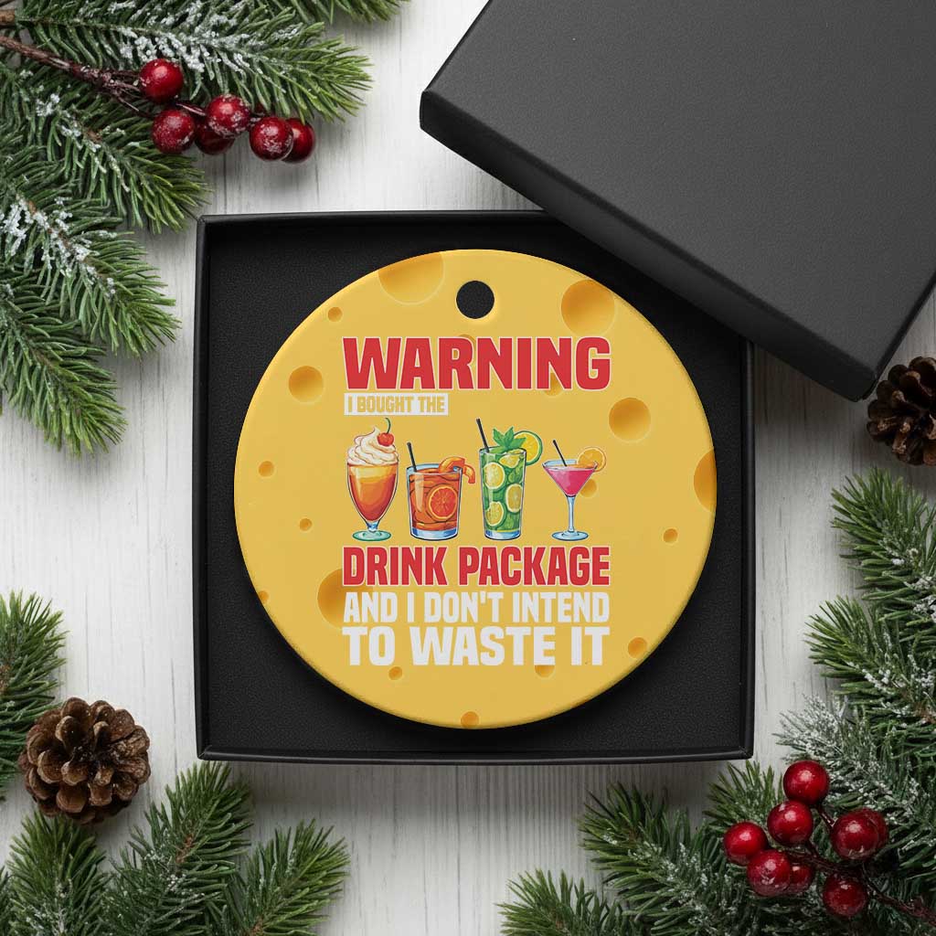 Funny Cruise Ship Ceramic Ornament Warning I Bought The Drink Package - Wonder Print Shop