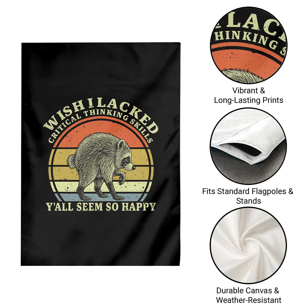 Wish I Lacked Critical Thinking Skills Y'all Seem So Happy Garden Flag Retro Jimothy Raccoon Sarcastic Quote Gift