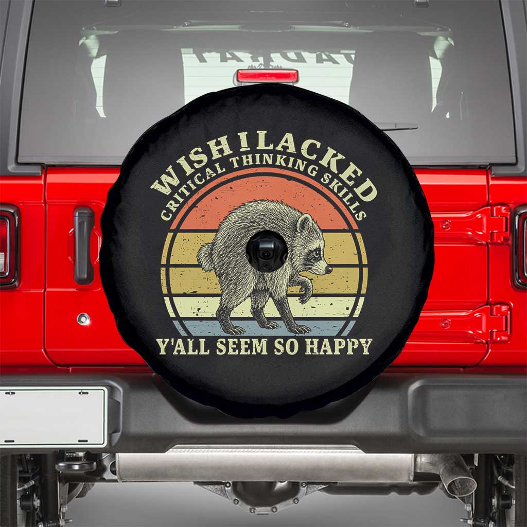 Wish I Lacked Critical Thinking Skills Y'all Seem So Happy Spare Tire Cover Retro Jimothy Raccoon Sarcastic Quote Gift