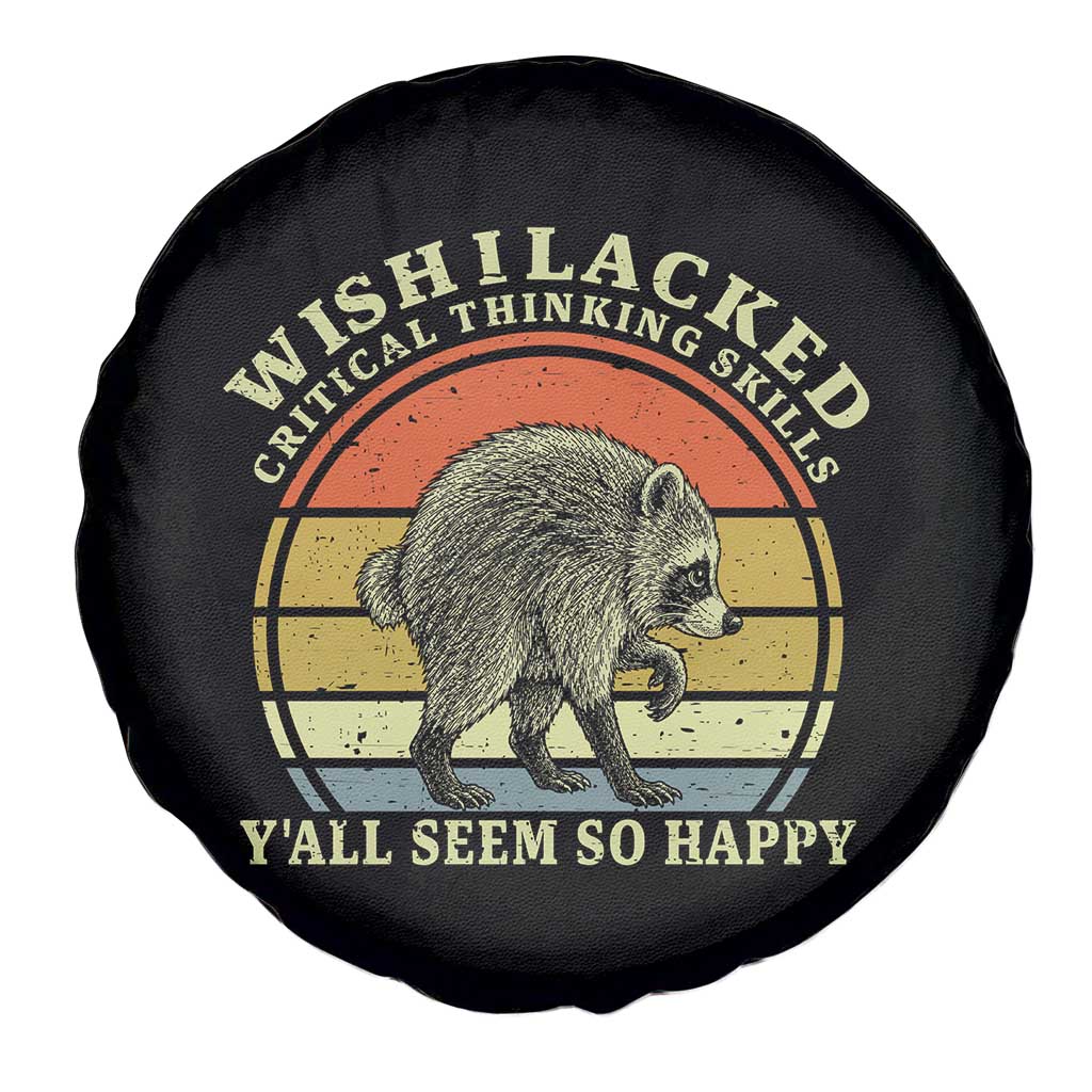 Wish I Lacked Critical Thinking Skills Y'all Seem So Happy Spare Tire Cover Retro Jimothy Raccoon Sarcastic Quote Gift