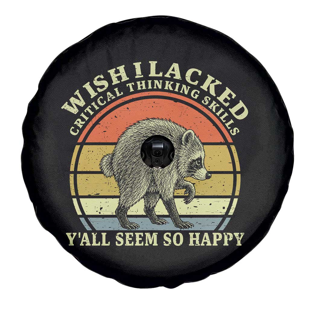 Wish I Lacked Critical Thinking Skills Y'all Seem So Happy Spare Tire Cover Retro Jimothy Raccoon Sarcastic Quote Gift