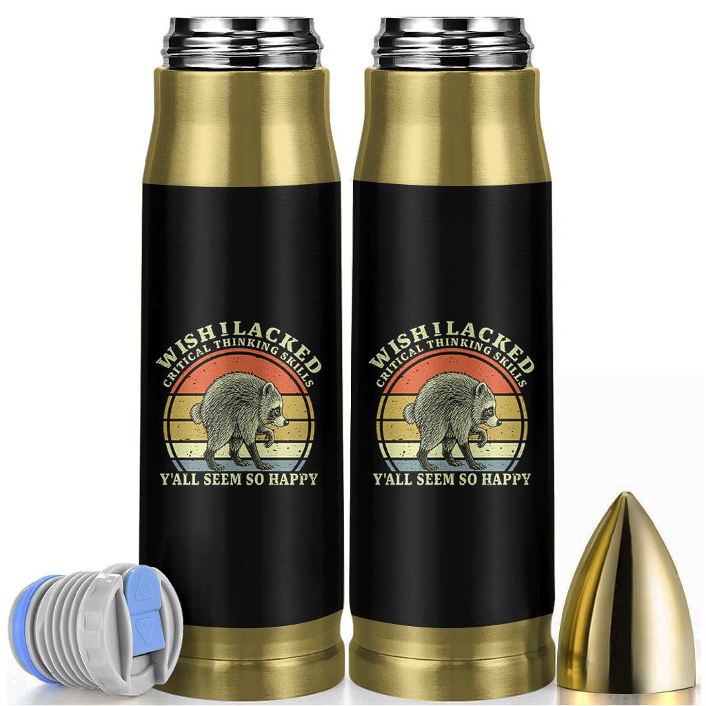Wish I Lacked Critical Thinking Skills Y'all Seem So Happy Bullet Tumbler Retro Jimothy Raccoon Sarcastic Quote Gift