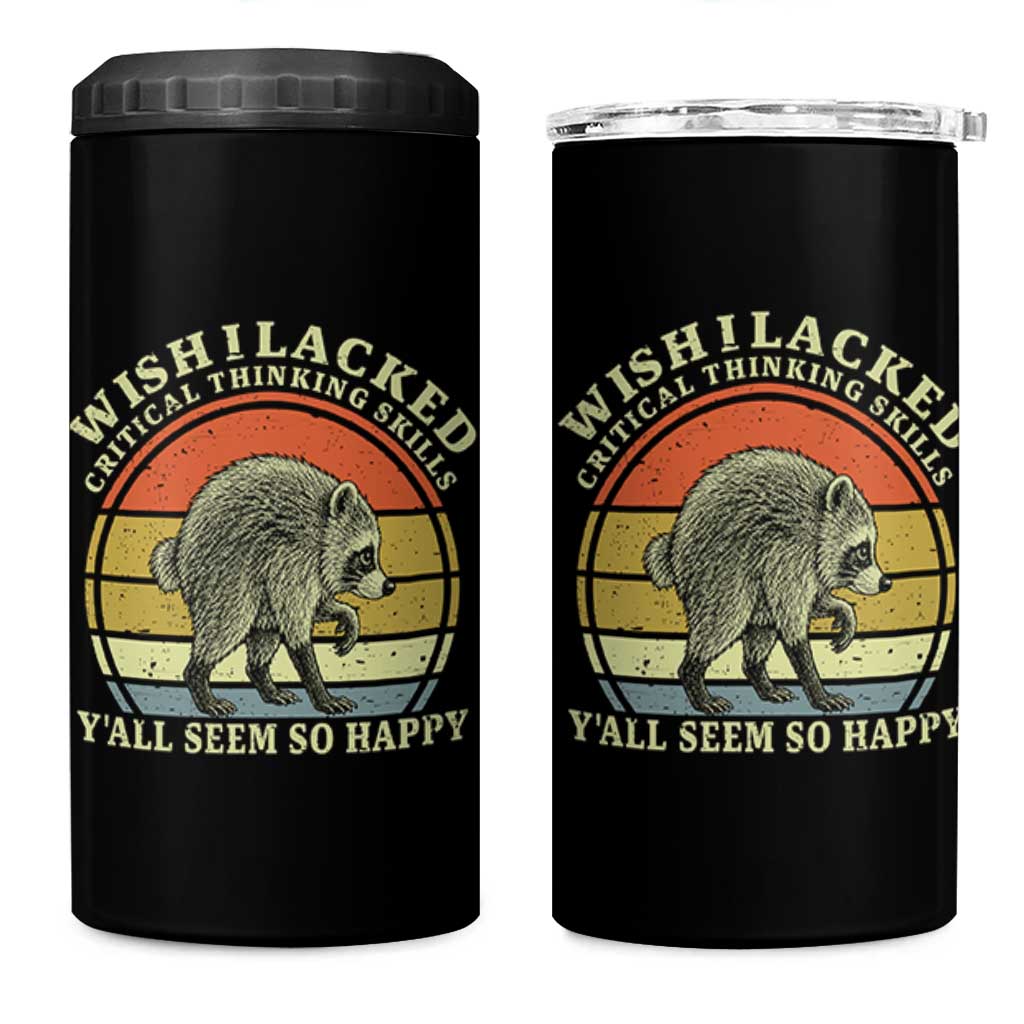Wish I Lacked Critical Thinking Skills Y'all Seem So Happy 4 in 1 Can Cooler Tumbler Retro Jimothy Raccoon Sarcastic Quote Gift