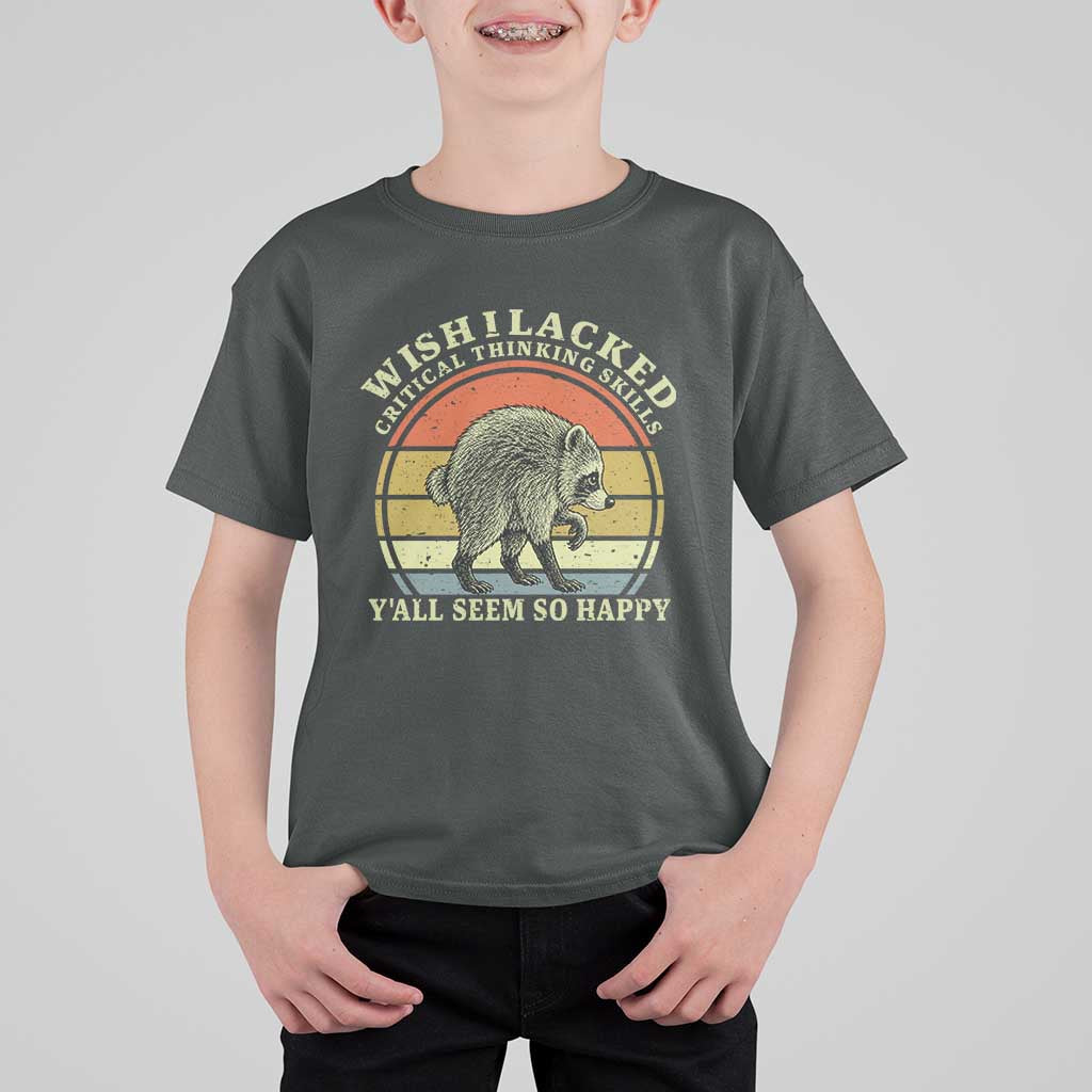 Wish I Lacked Critical Thinking Skills Y'all Seem So Happy T Shirt For Kid Retro Jimothy Raccoon Sarcastic Quote Gift