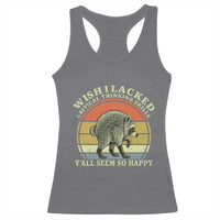 Wish I Lacked Critical Thinking Skills Y'all Seem So Happy Racerback Tank Top Retro Jimothy Raccoon Sarcastic Quote Gift