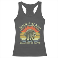 Wish I Lacked Critical Thinking Skills Y'all Seem So Happy Racerback Tank Top Retro Jimothy Raccoon Sarcastic Quote Gift