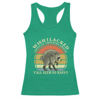 Wish I Lacked Critical Thinking Skills Y'all Seem So Happy Racerback Tank Top Retro Jimothy Raccoon Sarcastic Quote Gift