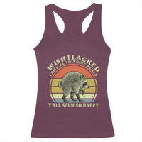 Wish I Lacked Critical Thinking Skills Y'all Seem So Happy Racerback Tank Top Retro Jimothy Raccoon Sarcastic Quote Gift