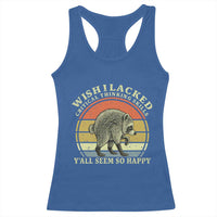Wish I Lacked Critical Thinking Skills Y'all Seem So Happy Racerback Tank Top Retro Jimothy Raccoon Sarcastic Quote Gift