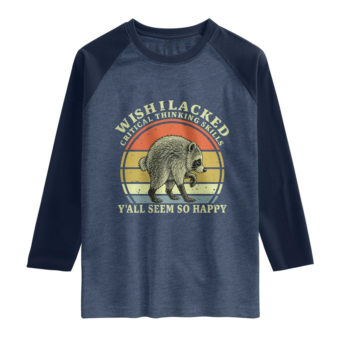 Wish I Lacked Critical Thinking Skills Y'all Seem So Happy Raglan Shirt Retro Jimothy Raccoon Sarcastic Quote Gift