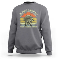 Wish I Lacked Critical Thinking Skills Y'all Seem So Happy Sweatshirt Retro Jimothy Raccoon Sarcastic Quote Gift