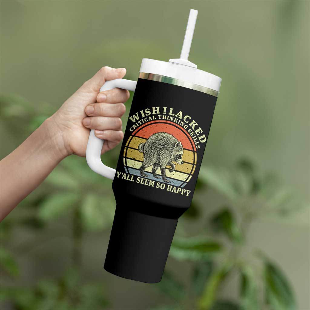 Wish I Lacked Critical Thinking Skills Y'all Seem So Happy Tumbler With Handle Retro Jimothy Raccoon Sarcastic Quote Gift