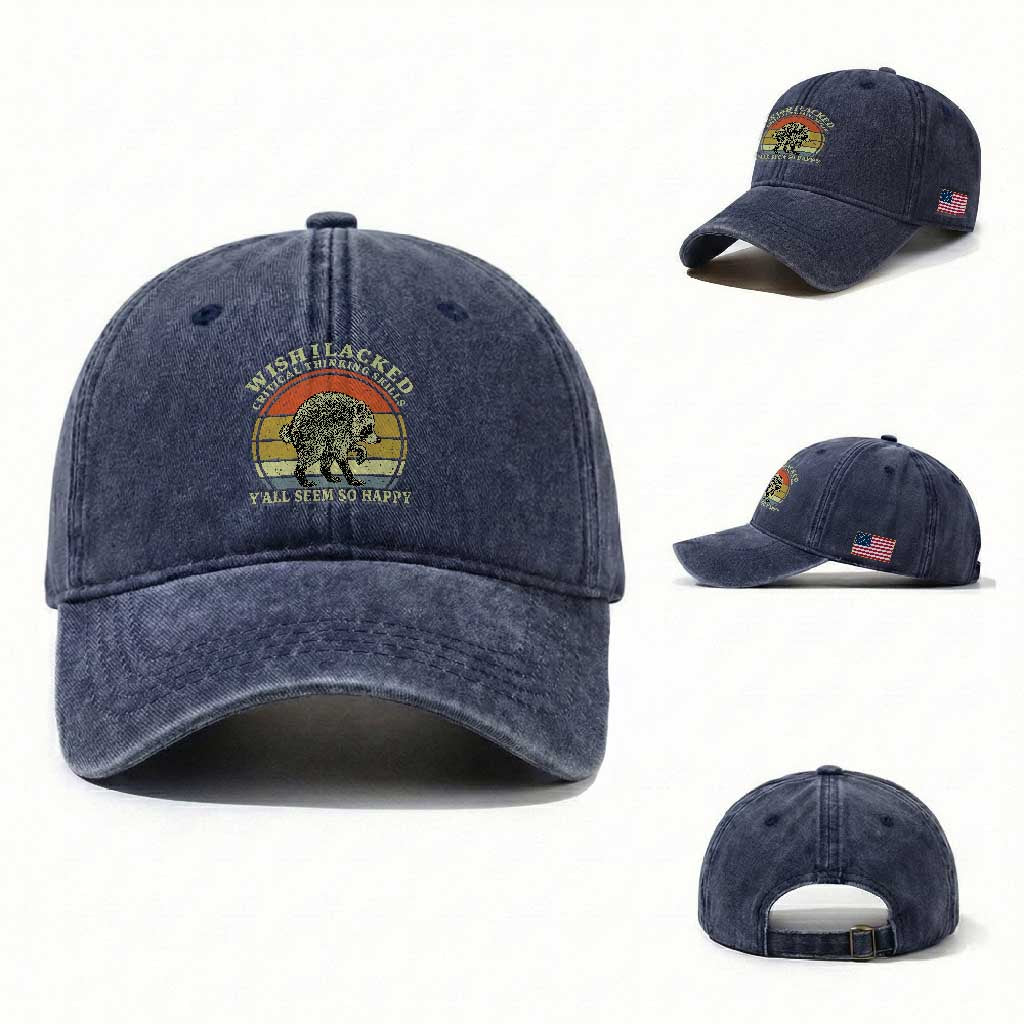 Wish I Lacked Critical Thinking Skills Y'all Seem So Happy Washed Cotton Baseball Cap Retro Jimothy Raccoon Sarcastic Quote Gift