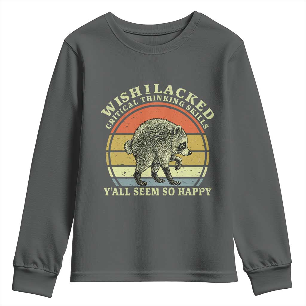 Wish I Lacked Critical Thinking Skills Y'all Seem So Happy Youth Sweatshirt Retro Jimothy Raccoon Sarcastic Quote Gift