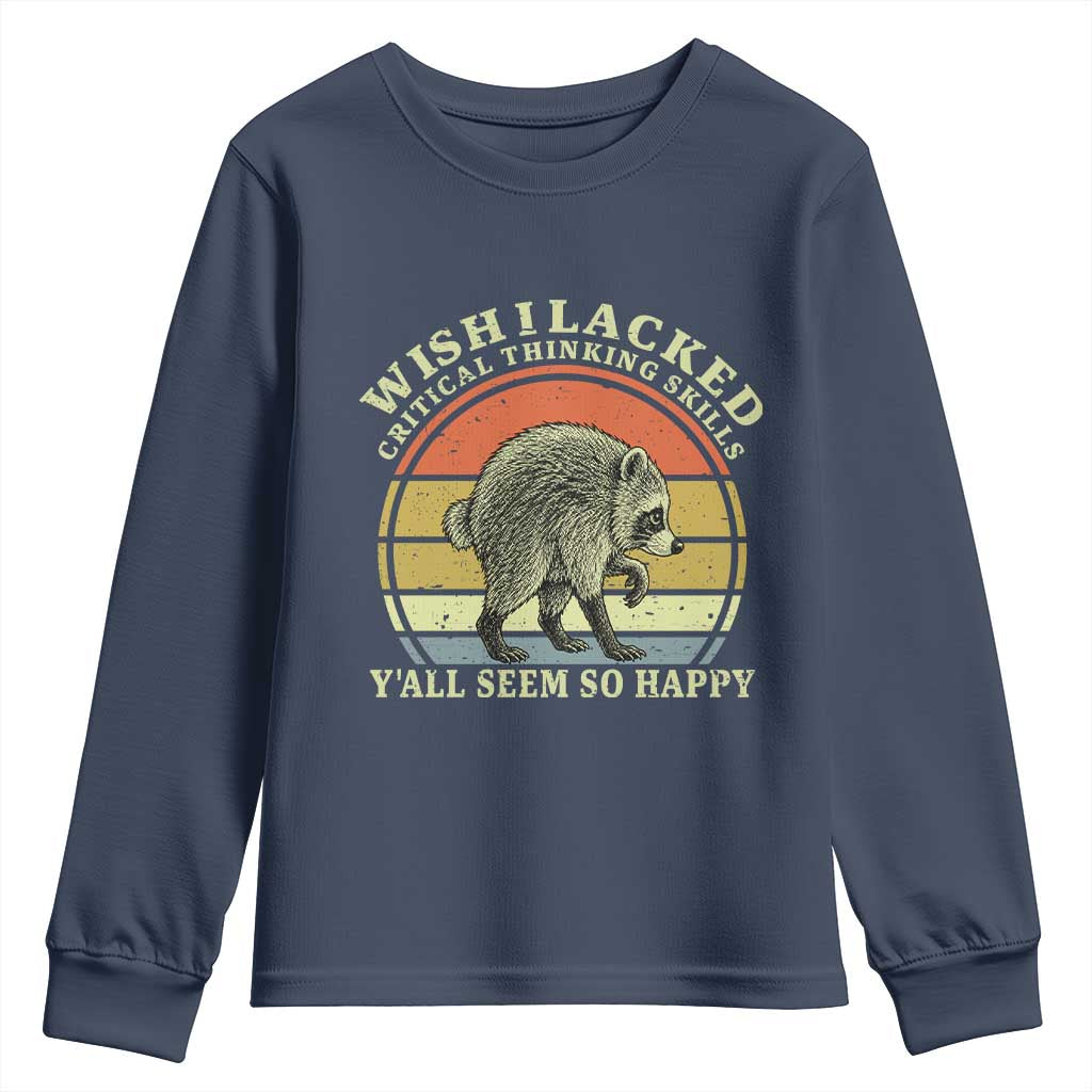 Wish I Lacked Critical Thinking Skills Y'all Seem So Happy Youth Sweatshirt Retro Jimothy Raccoon Sarcastic Quote Gift