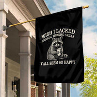 Wish I Lacked Critical Thinking Skills Y'all Seem So Happy Garden Flag Funny Raccoon Sarcastic Quote