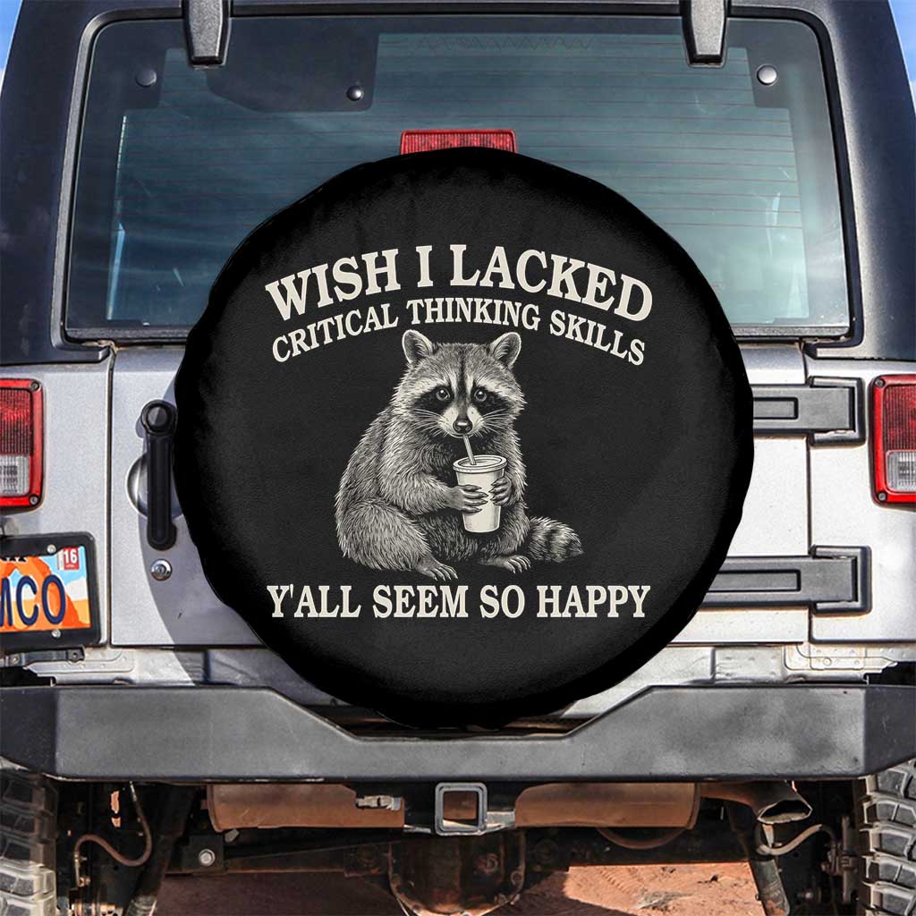 Wish I Lacked Critical Thinking Skills Y'all Seem So Happy Spare Tire Cover Funny Raccoon Sarcastic Quote