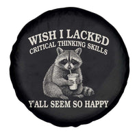 Wish I Lacked Critical Thinking Skills Y'all Seem So Happy Spare Tire Cover Funny Raccoon Sarcastic Quote