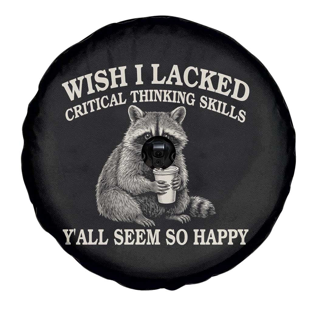 Wish I Lacked Critical Thinking Skills Y'all Seem So Happy Spare Tire Cover Funny Raccoon Sarcastic Quote