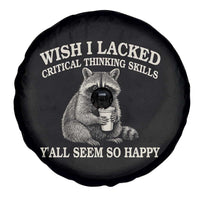 Wish I Lacked Critical Thinking Skills Y'all Seem So Happy Spare Tire Cover Funny Raccoon Sarcastic Quote