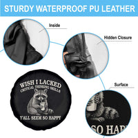 Wish I Lacked Critical Thinking Skills Y'all Seem So Happy Spare Tire Cover Funny Raccoon Sarcastic Quote