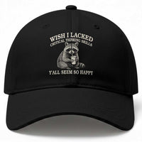 Wish I Lacked Critical Thinking Skills Y'all Seem So Happy Baseball Cap Funny Raccoon Sarcastic Quote