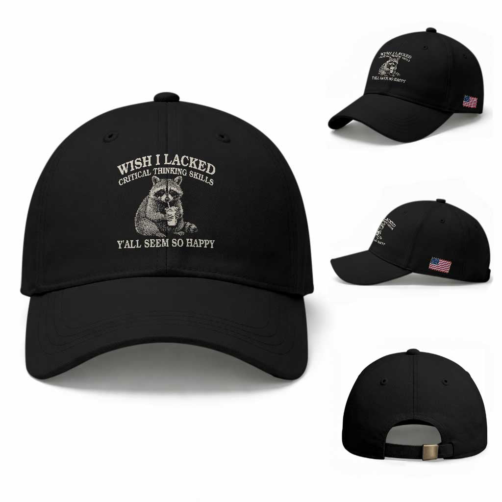 Wish I Lacked Critical Thinking Skills Y'all Seem So Happy Baseball Cap Funny Raccoon Sarcastic Quote