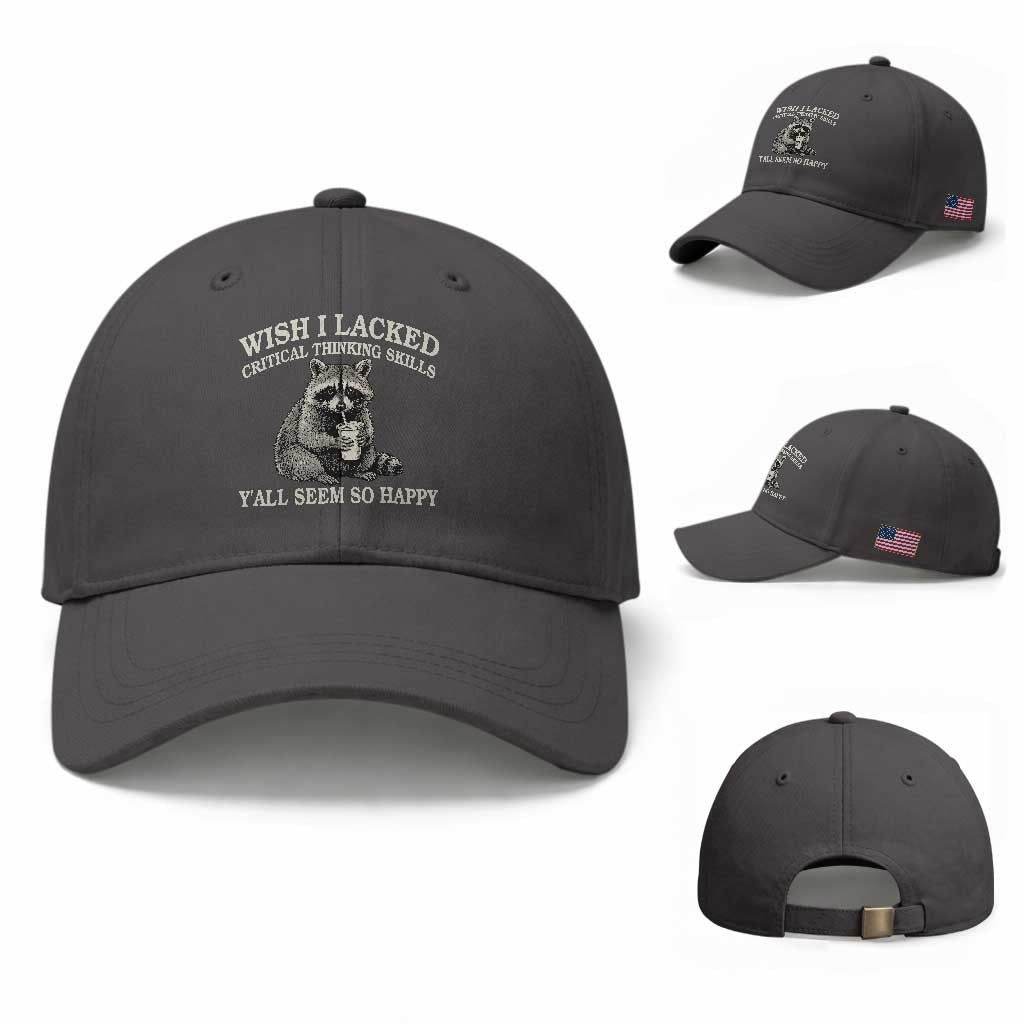 Wish I Lacked Critical Thinking Skills Y'all Seem So Happy Baseball Cap Funny Raccoon Sarcastic Quote