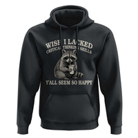 Wish I Lacked Critical Thinking Skills Y'all Seem So Happy Hoodie Funny Raccoon Sarcastic Quote
