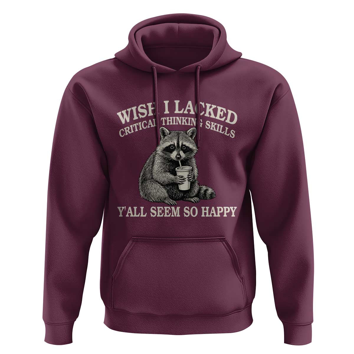 Wish I Lacked Critical Thinking Skills Y'all Seem So Happy Hoodie Funny Raccoon Sarcastic Quote