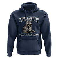 Wish I Lacked Critical Thinking Skills Y'all Seem So Happy Hoodie Funny Raccoon Sarcastic Quote