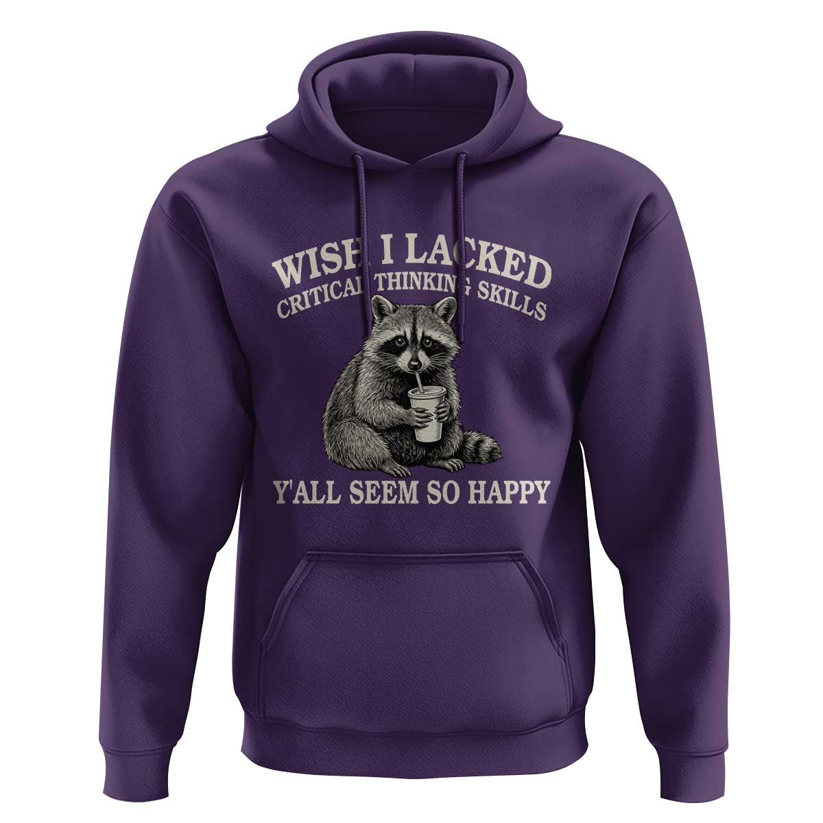 Wish I Lacked Critical Thinking Skills Y'all Seem So Happy Hoodie Funny Raccoon Sarcastic Quote