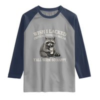 Wish I Lacked Critical Thinking Skills Y'all Seem So Happy Raglan Shirt Funny Raccoon Sarcastic Quote