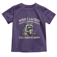 Wish I Lacked Critical Thinking Skills Y'all Seem So Happy Toddler T Shirt Funny Raccoon Sarcastic Quote